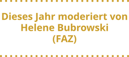 This year moderated by Helene Bubrowski (FAZ) This year moderated by Helene Bubrowski (FAZ)