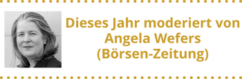 Dieses Jahr moderiert von von Angela Wefers (Börsen-Zeitung) Dieses Jahr moderiert von Angela Wefers (Börsen-Zeitung)